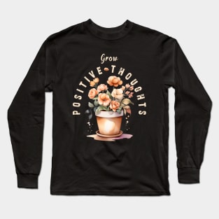 Grow Positive Thoughts flowers Long Sleeve T-Shirt